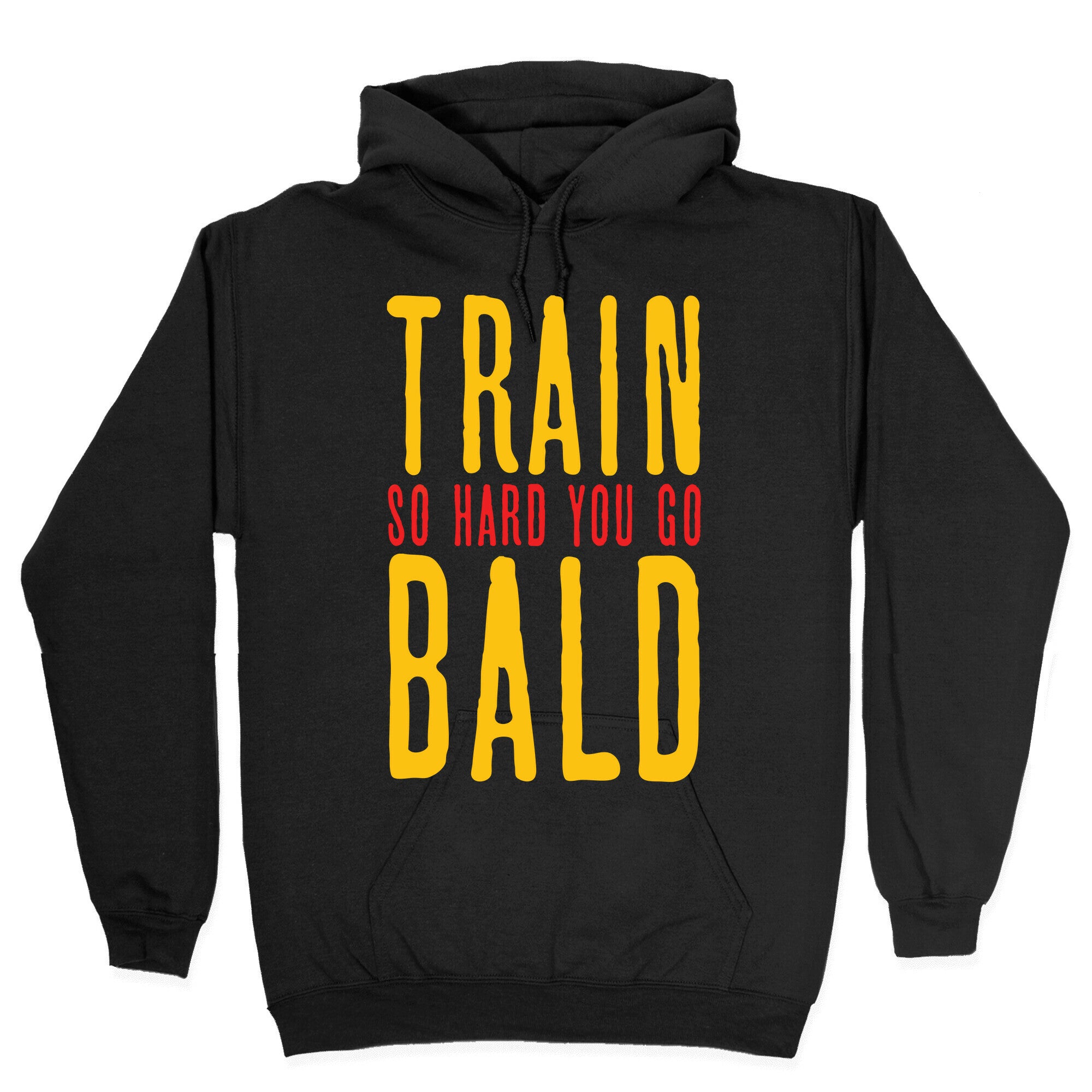 Train So Hard You Go Bald Hoodie